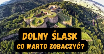 Dolny Śląsk - co warto zobaczyć? Najlepsze atrakcje turystyczne 2026