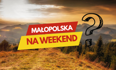 Weekend w Małopolsce - 20 najciekawszych atrakcji w województwie małopolskim