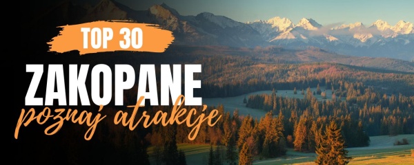 Atrakcje w Zakopanem, ciekawe miejsca i atrakcje dla dzieci. Co warto zobaczyć w Zakopanem? Zakopane atrakcje 2026