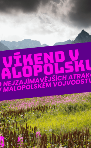 Víkend v Malopolsku - 20 nejzajímavějších atrakcí v Malopolském vojvodství