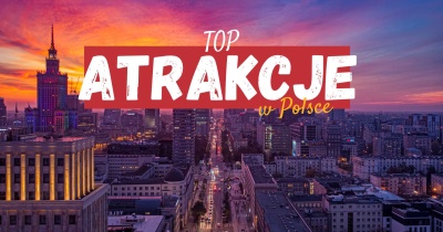 Atrakcje w Polsce - TOP 15+ atrakcji turystycznych