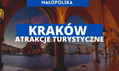 Ciekawe miejsca w Krakowie - co warto zobaczyć? Atrakcje turystyczne małopolski, zabytki 2023