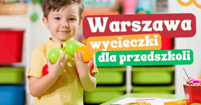 Warszawa - edukacyjne wycieczki dla przedszkoli 