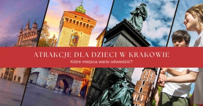 Kraków - zbiór najlepszych atrakcji dla dzieci w Krakowie
