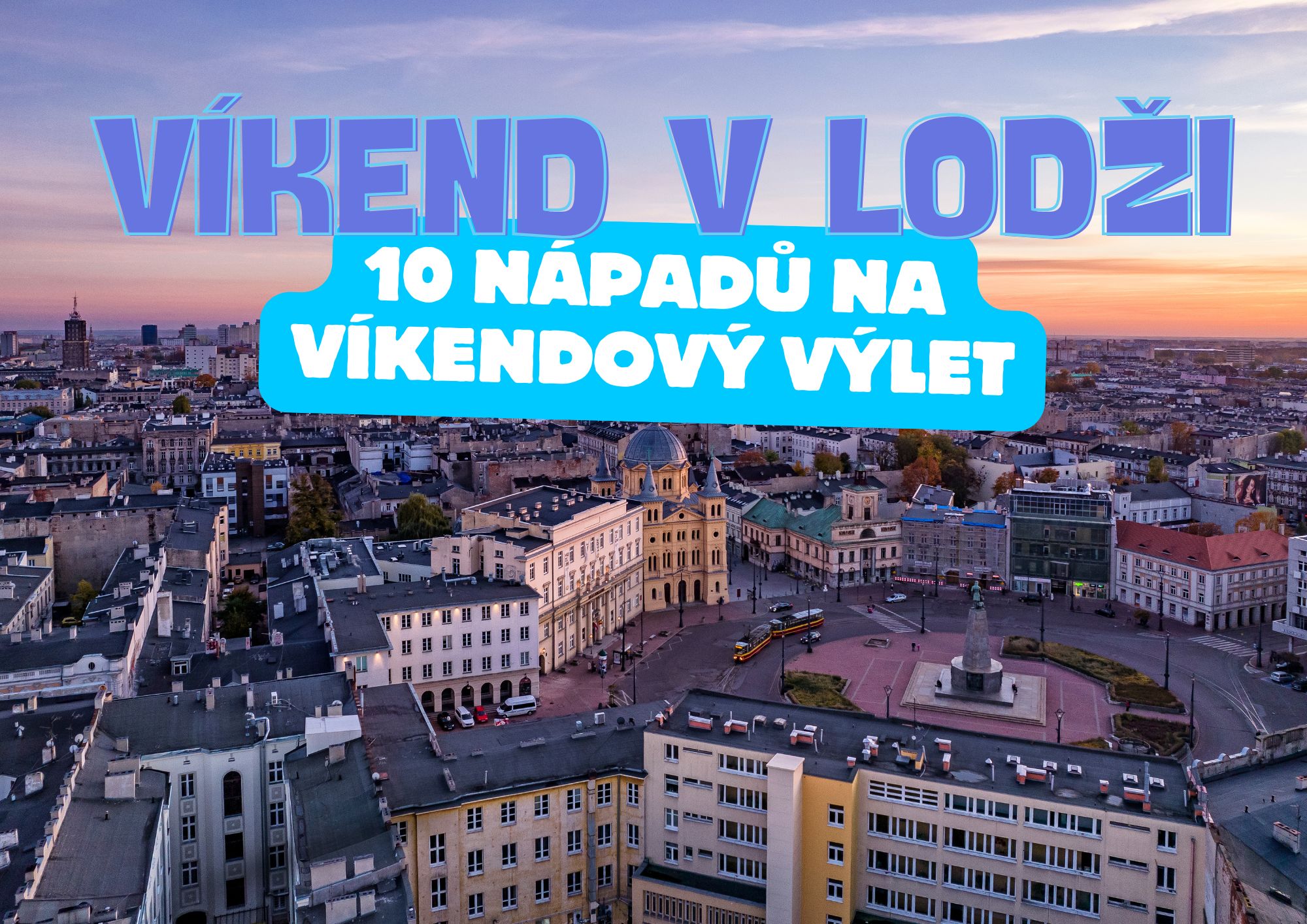 Turistická Lodž – 10 nápadů, jak strávit víkend v Lodži