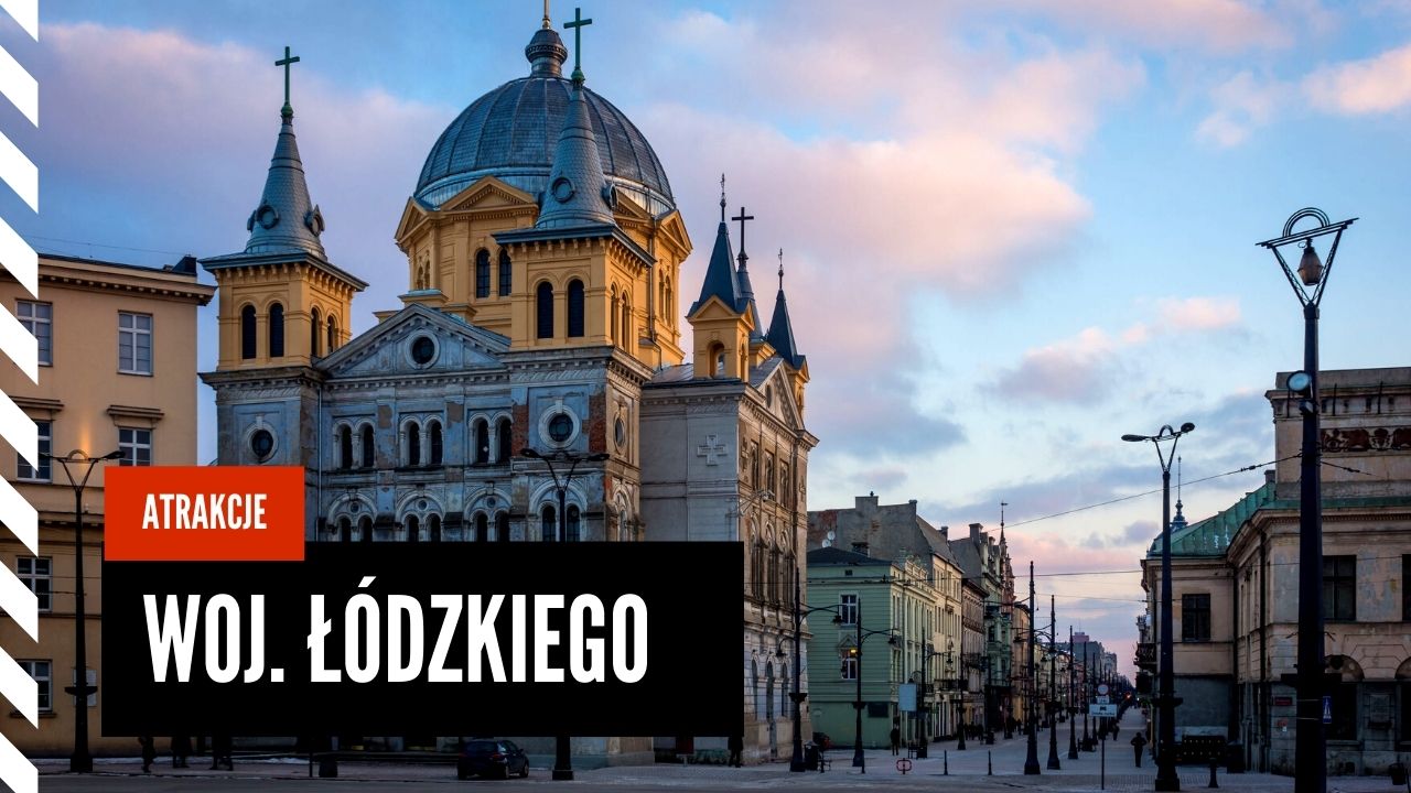 Łódzkie - poznaj atrakcje województwa łódzkiego