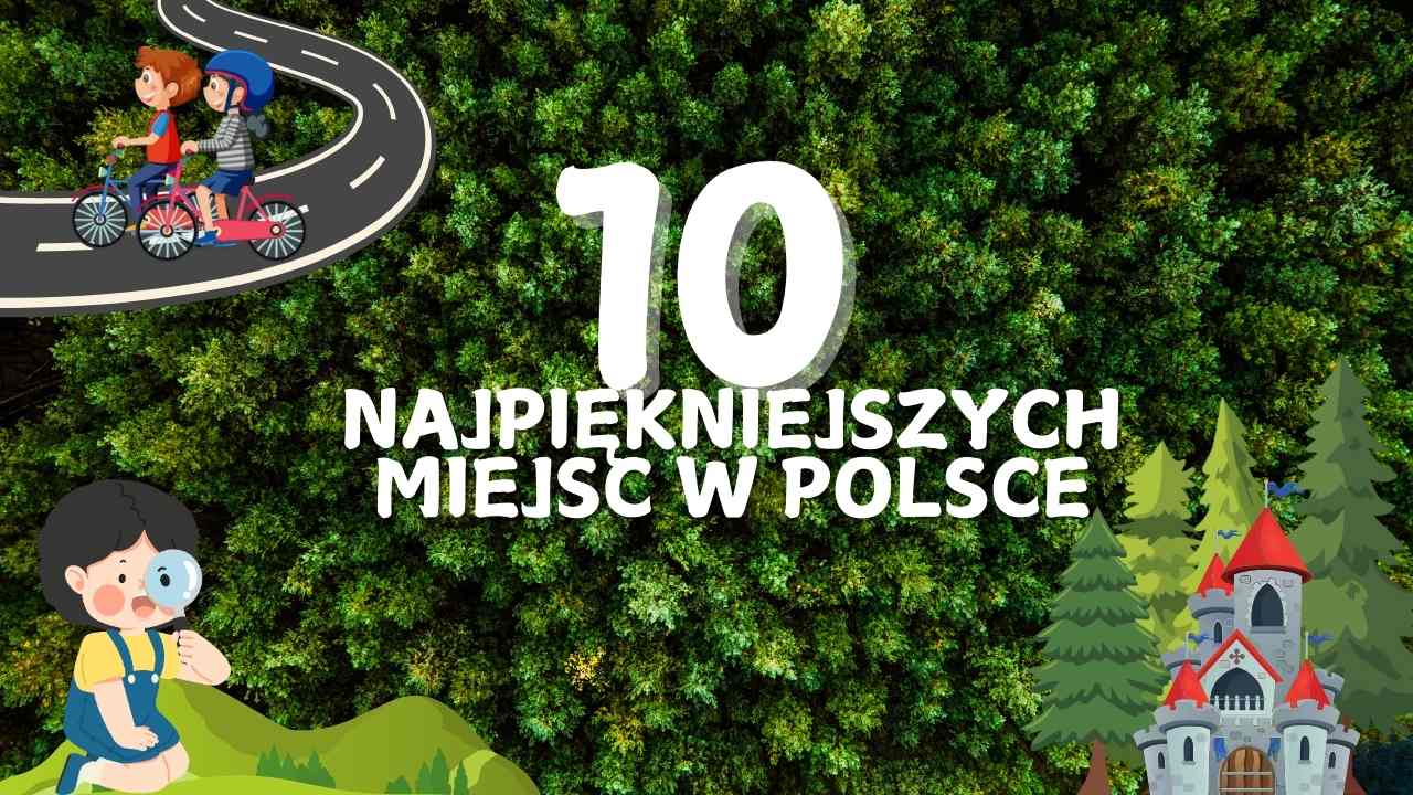 10 najpiękniejszych miejsc w Polsce 