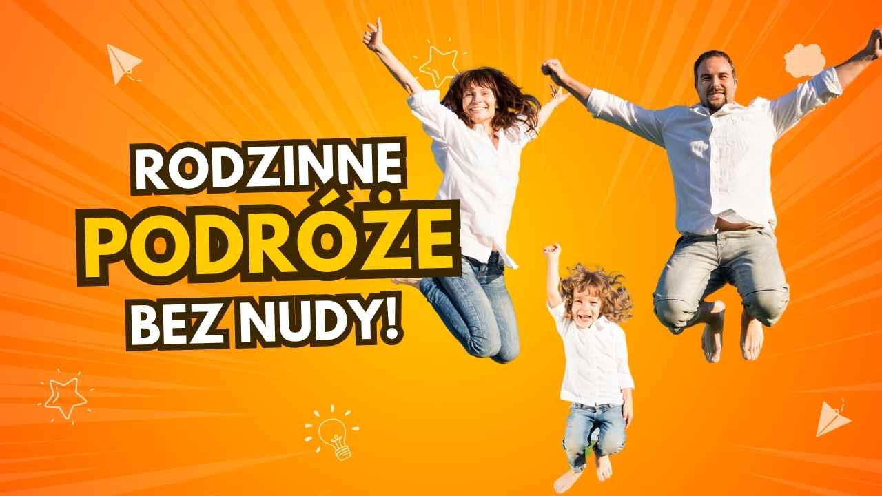 Rodzinne-podroze-bez-nudy-