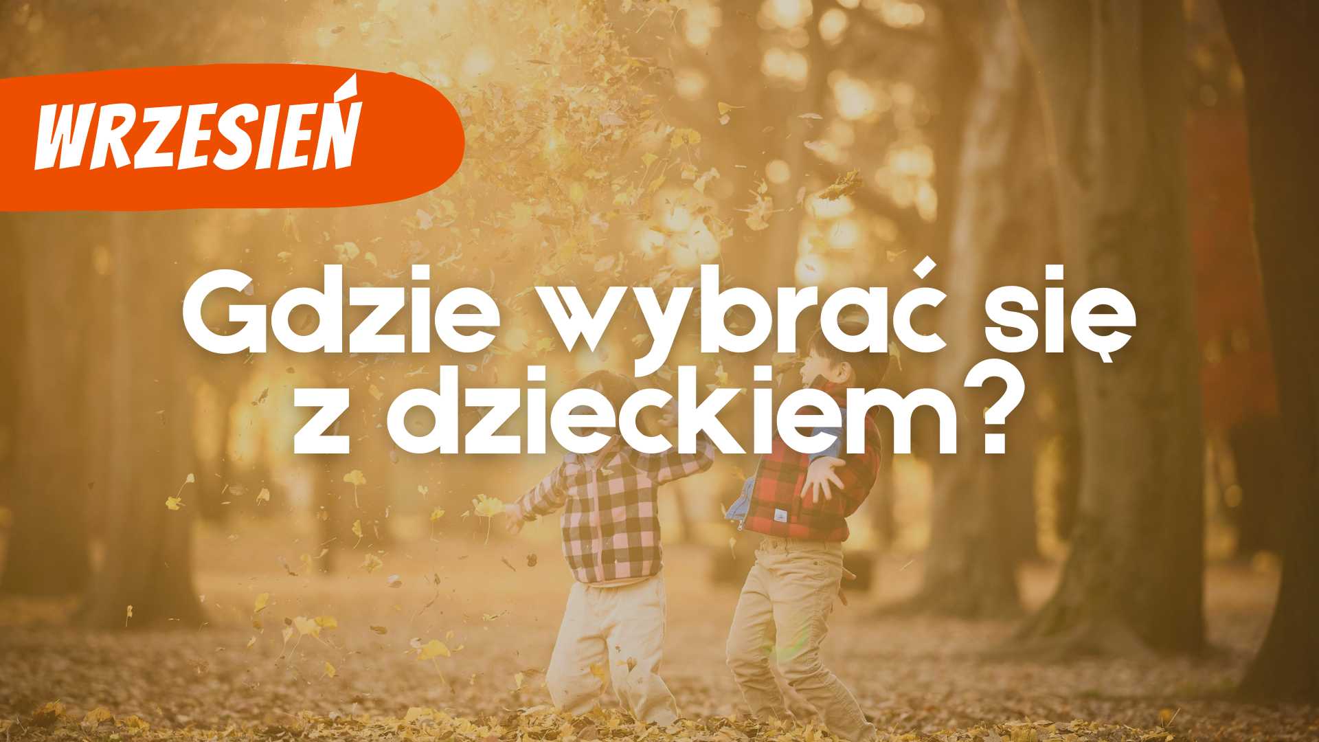 Gdzie z dzieckiem we wrześniu?