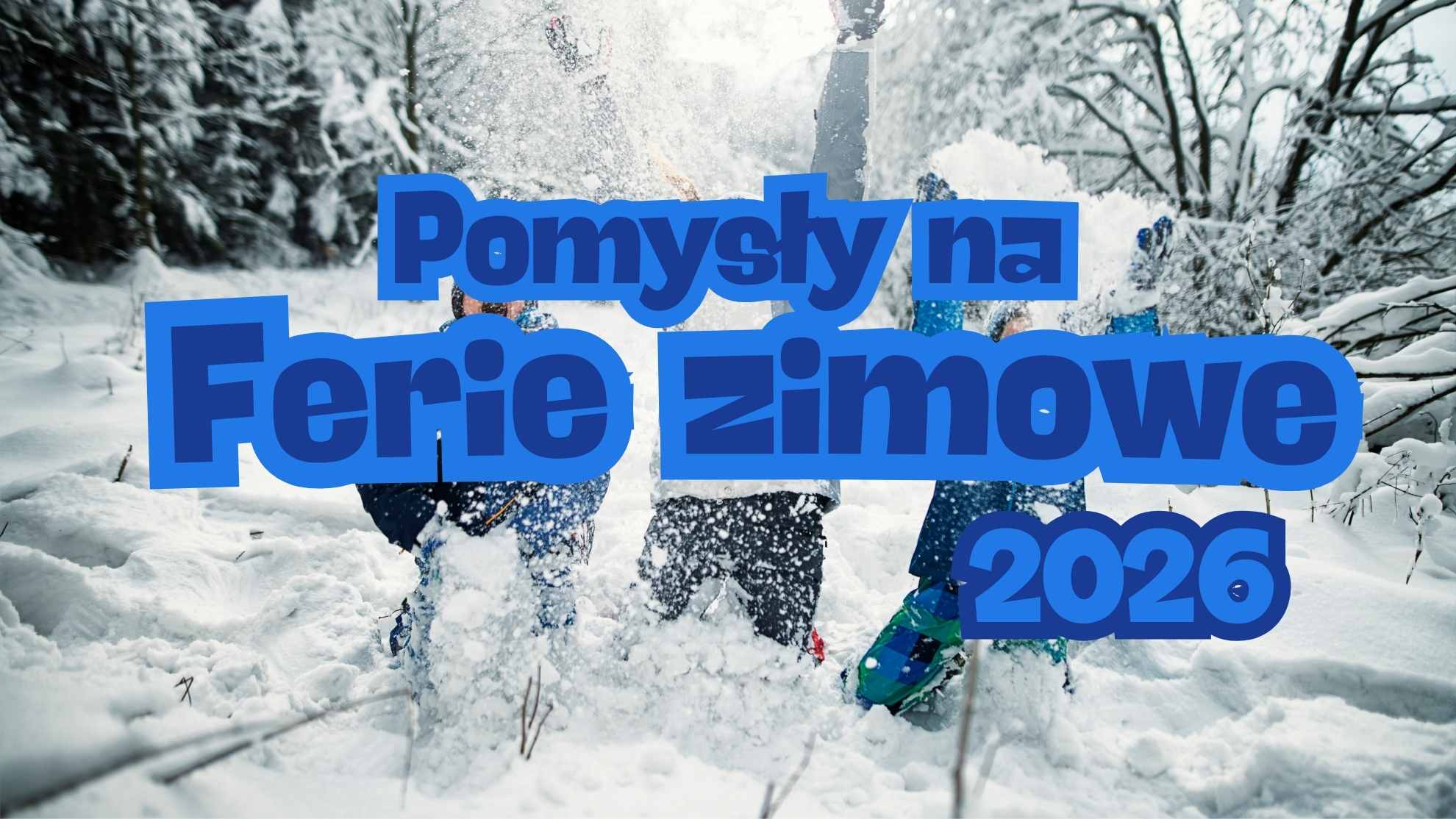 Pomysły na ferie zimowe 2026