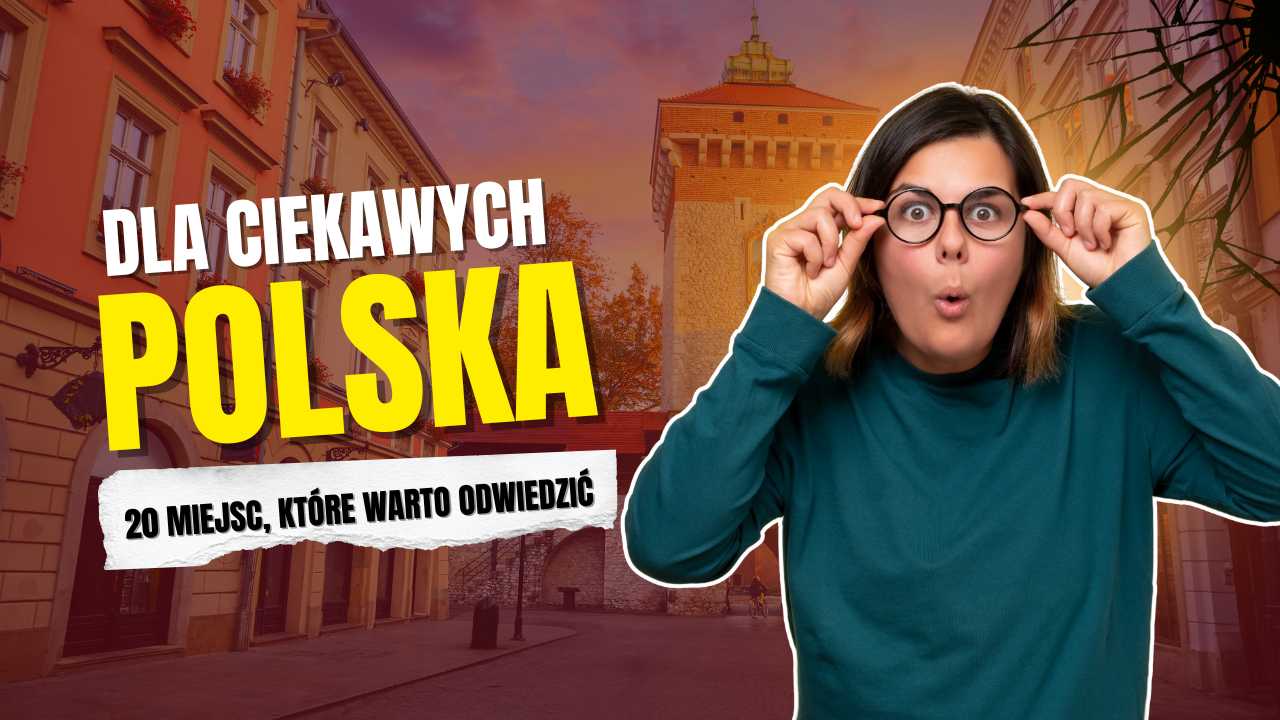 Polska dla ciekawych - 20 miejsc, które warto odwiedzić