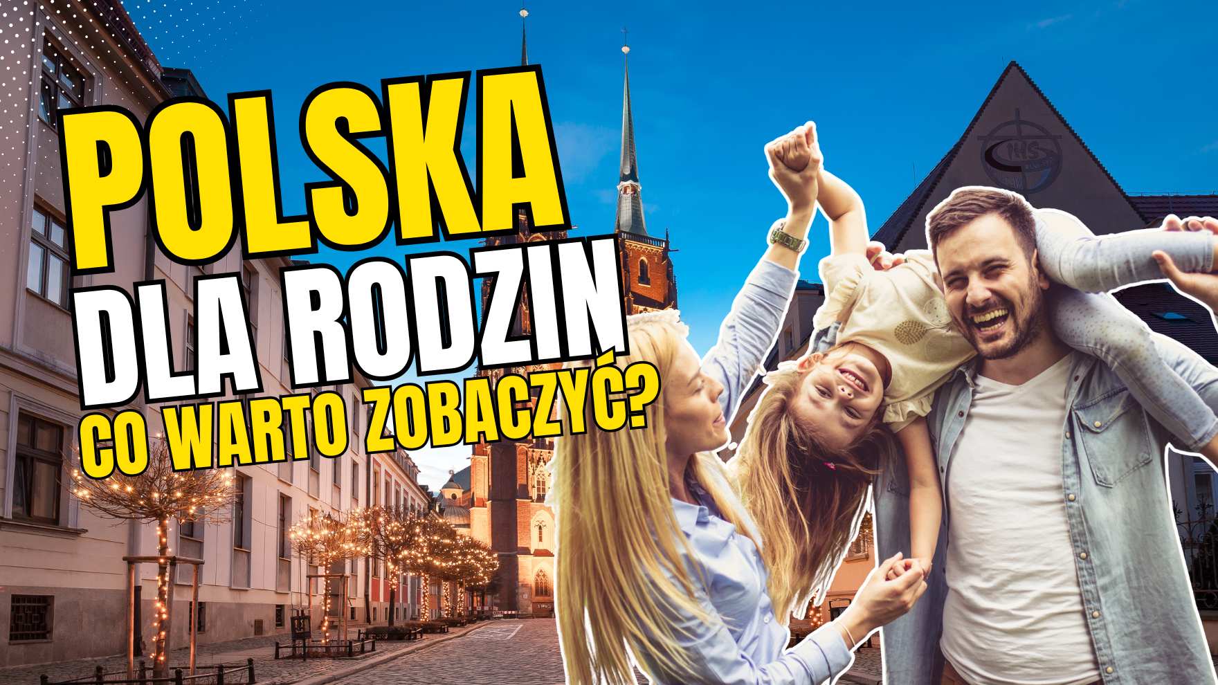 Polska dla rodzin - TOP atrakcji, które pokochają dzieci i dorośli