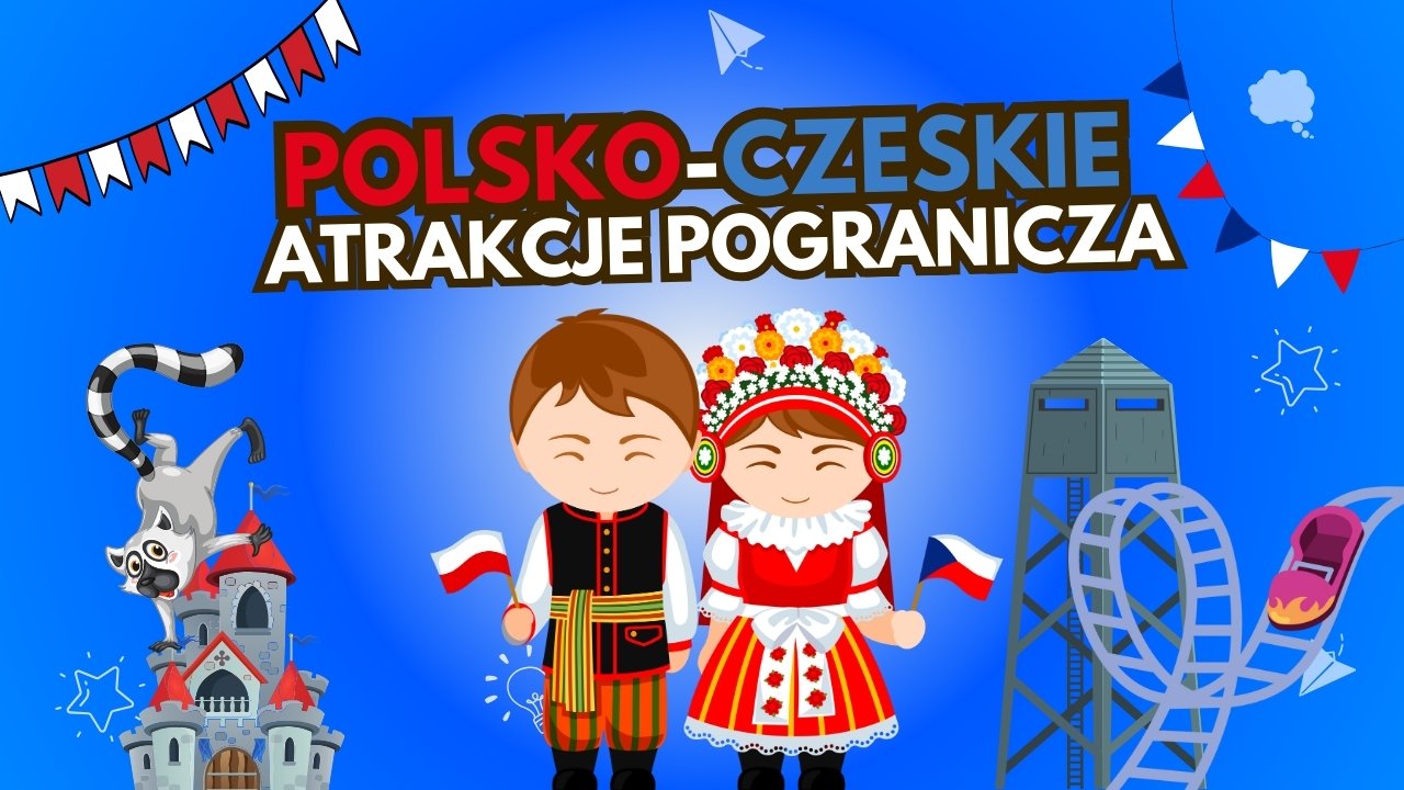 Polsko-czeskie pogranicze - poznaj atrakcje turystyczne