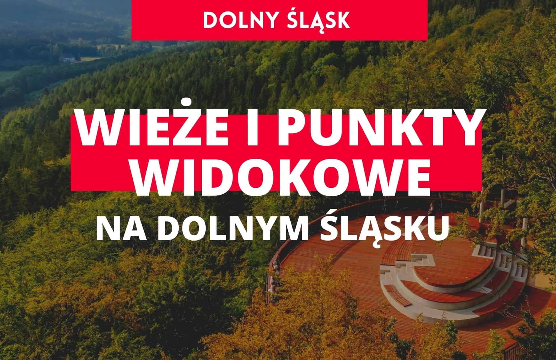 dolny śląsk, atrakcje dolny śląsk, wieże widokowe dolny śląsk, punkty widokowe dolny śląsk, wakacje w polsce, turystyka, niesamowita polska