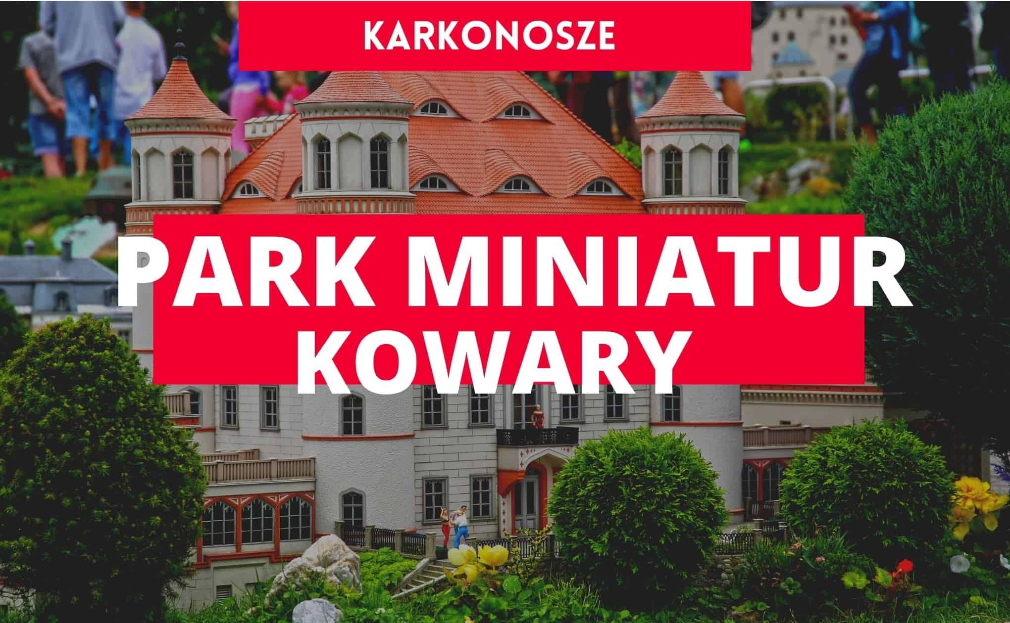 Park miniatur kowary, atrakcje turystyczne karkonoszy, atrakcje dla dzieci kowary, atrakcje dla dzieci karpacz, atrakcje turystyczne dolny śląsk, wakacje w górach, wakacje w polsce, turystyka w polsce, turystyka, gdzie na weekend góry