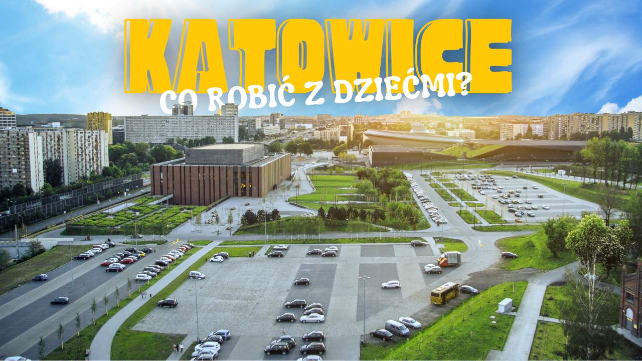 Co zobaczyć w Katowicach z dziećmi? 