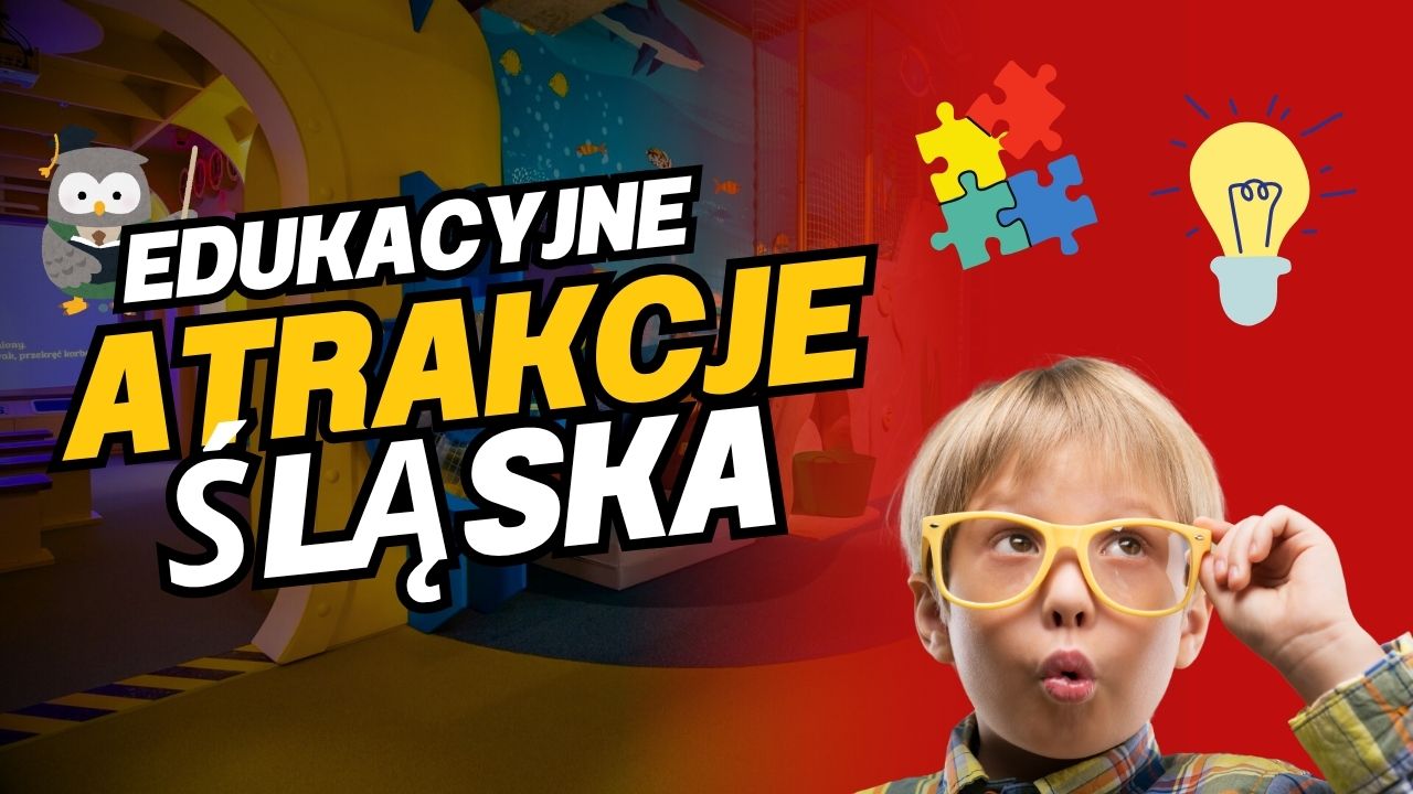 Edukacyjne atrakcje Śląska