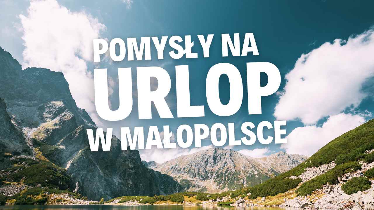 Pomysł na urlop w Małopolsce