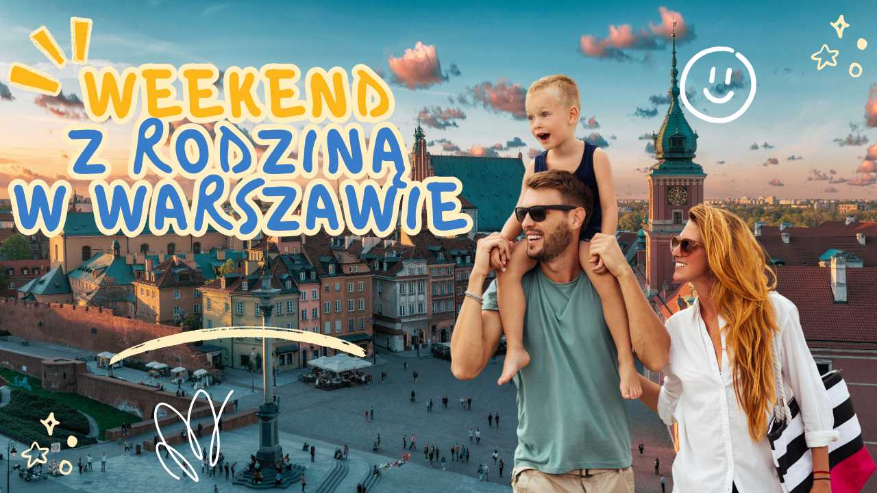 Weekend z rodziną w Warszawie