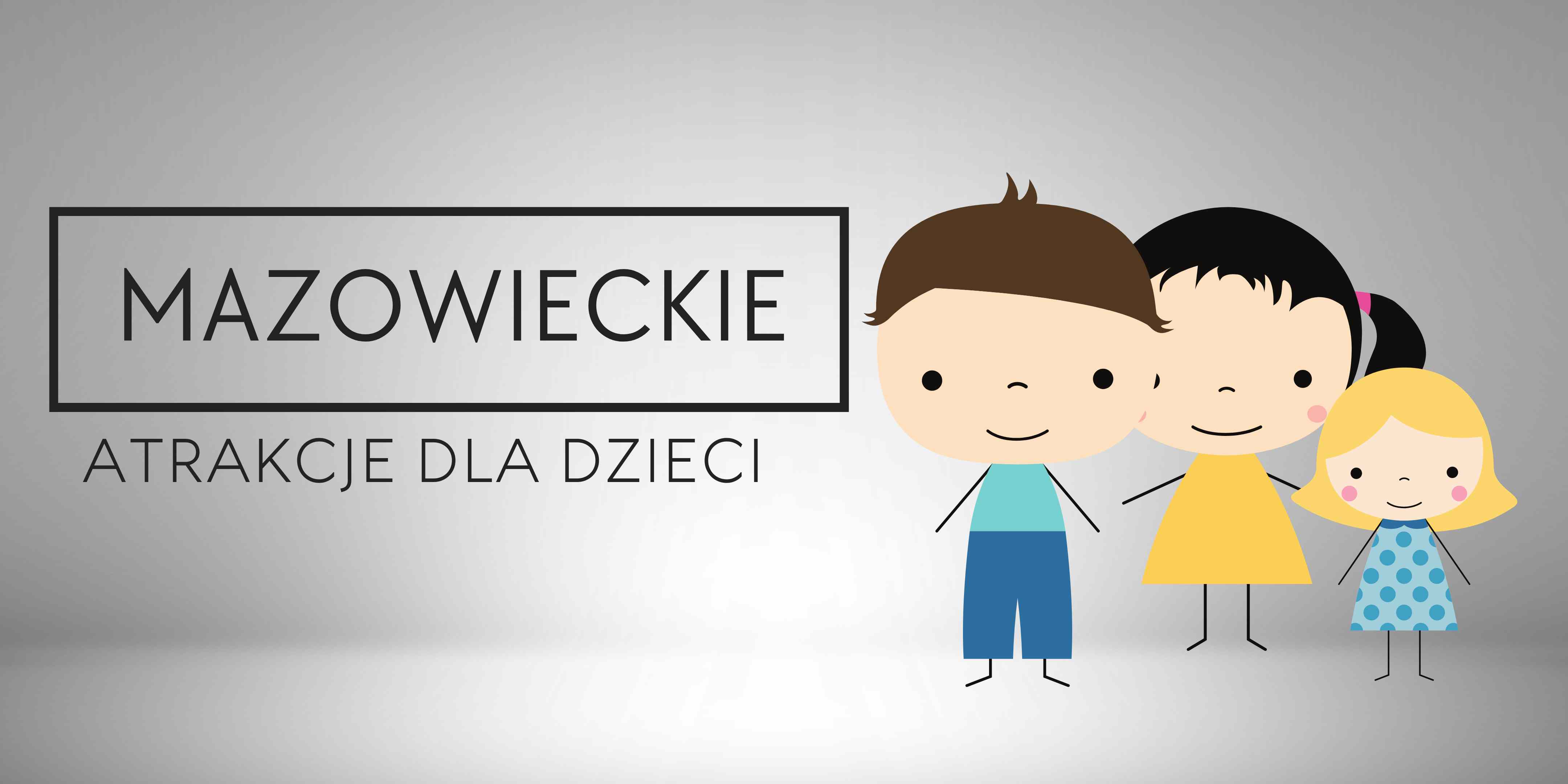 Mazowsze-atrakcje-dla-dzieci