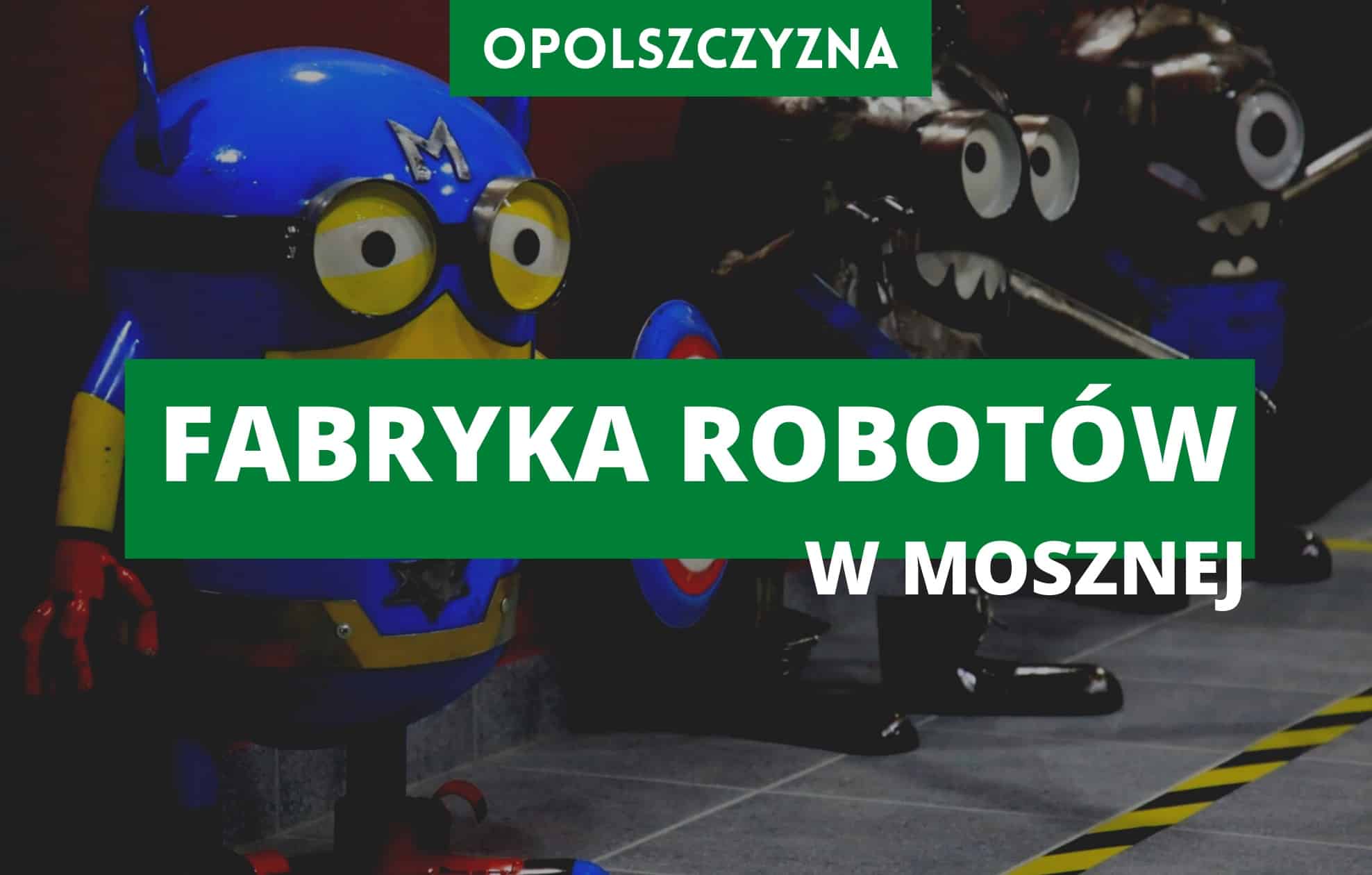 Fabryka Robotów w Mosznej