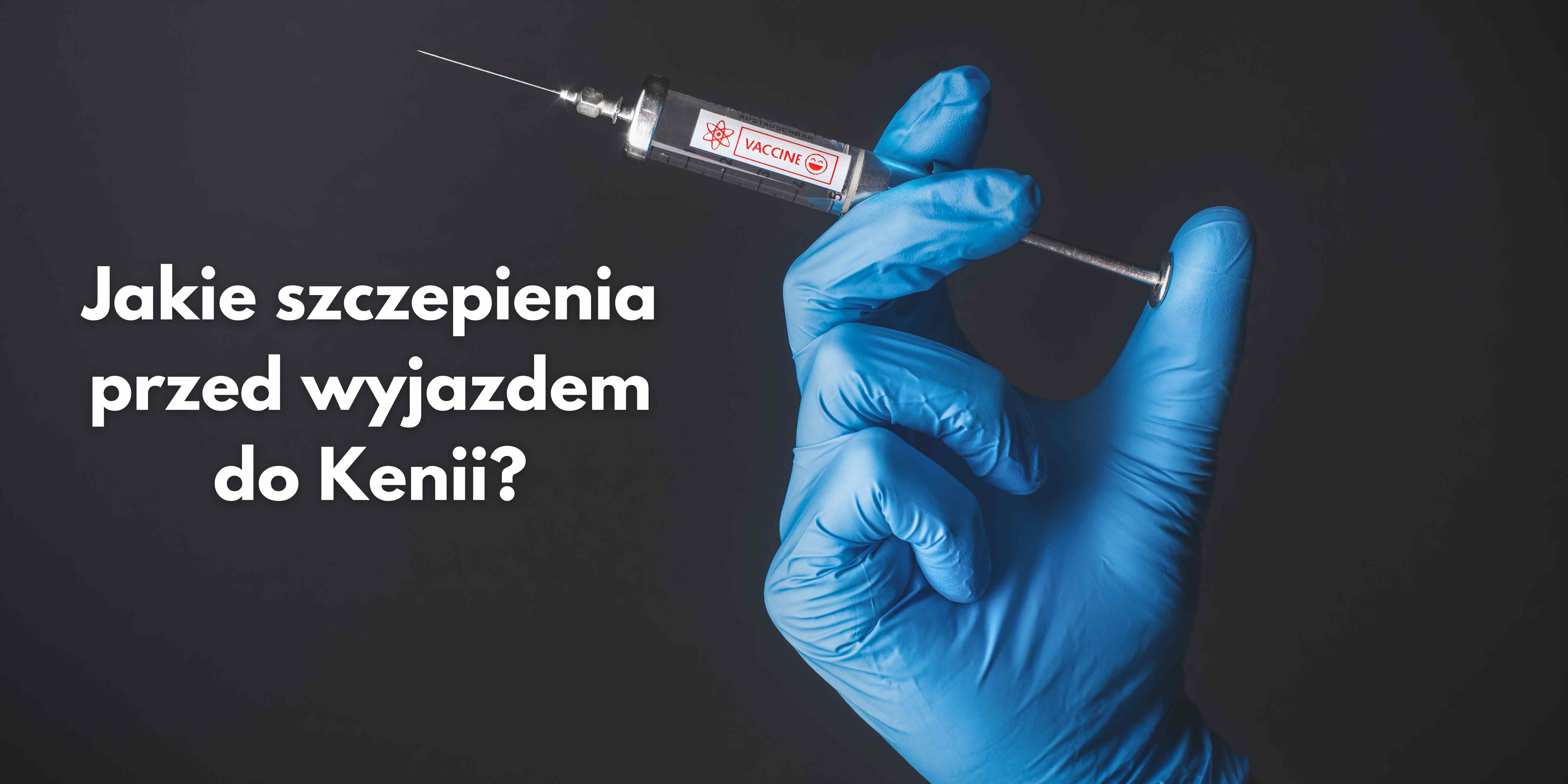 Jakie szczepienia przed wyjazdem do Kenii