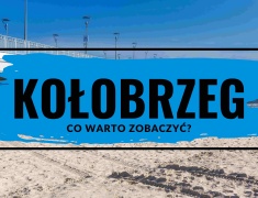 Kołobrzeg - co warto zobaczyć? Atrakcje turystyczne